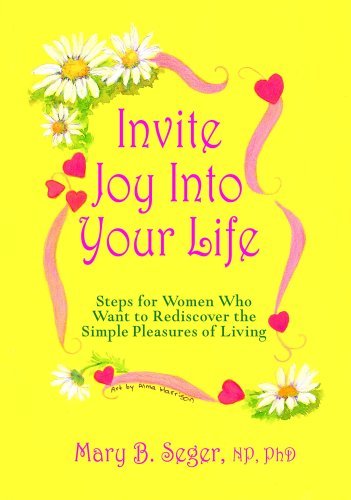 Mary B. Seger Invite Joy Into Your Life Steps For Women Who Want To Rediscover The Simple 