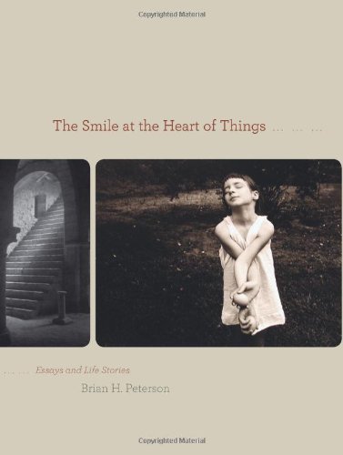 Brian H. Peterson Smile At The Heart Of Things Essays And Life Stories 