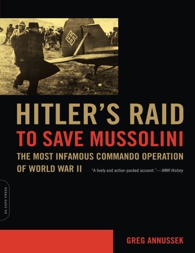 Greg Annussek/Hitler's Raid to Save Mussolini@The Most Infamous Commando Operation of World War