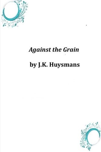 J. K. Huysmans/Against the Grain