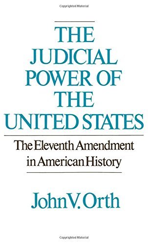 John V. Orth The Judicial Power Of The United States The Eleventh Amendment In American History 