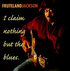 Fruteland Jackson/I Claim Nothing But The Blues