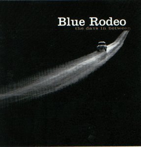 Blue Rodeo/Days In Between