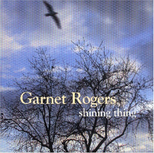Garnet Rogers Shining Thing 