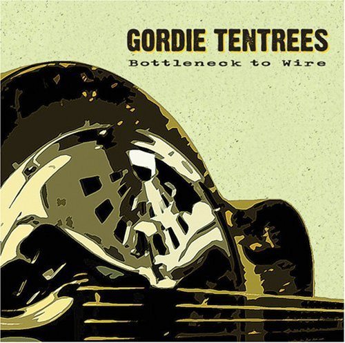 Gordie Tentrees/Bottleneck To Wire