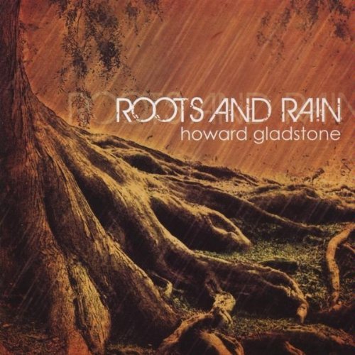 Howard Gladstone/Roots & Rain