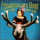 Mary Lou Fallis/Primadonna On A Moose@.