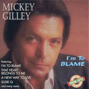 Mickey Gilley/I'M To Blame