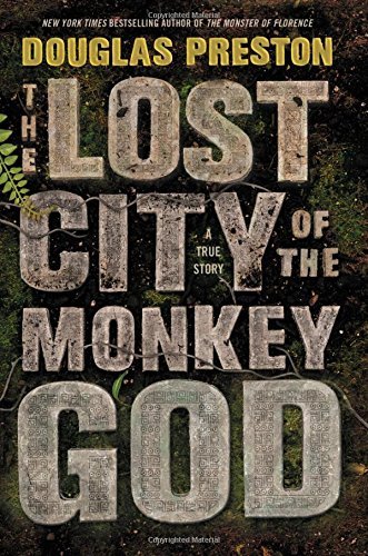 Douglas Preston The Lost City Of The Monkey God A True Story 