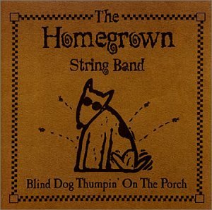The Homegrown String Band/Blind Dog Thumpin' On The Porch