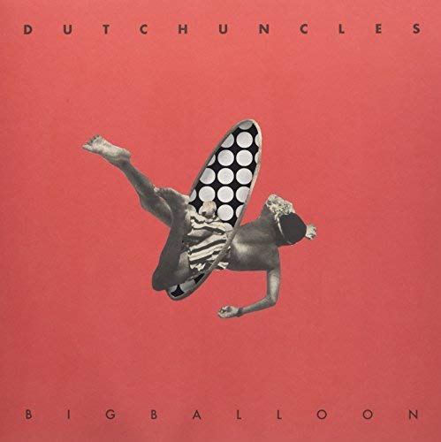 Dutch Uncles/Big Balloon (INDIE ONLY CLEAR VINYL)@LP 180g CLEAR VINYL w/ DL