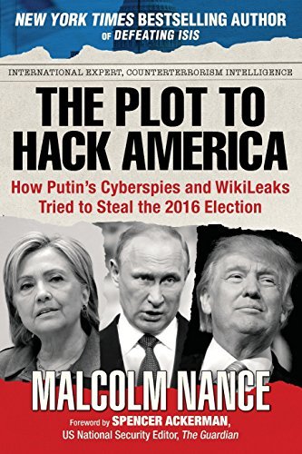 Malcolm Nance/The Plot to Hack America@How Putina's Cyberspies and Wikileaks Tried to St