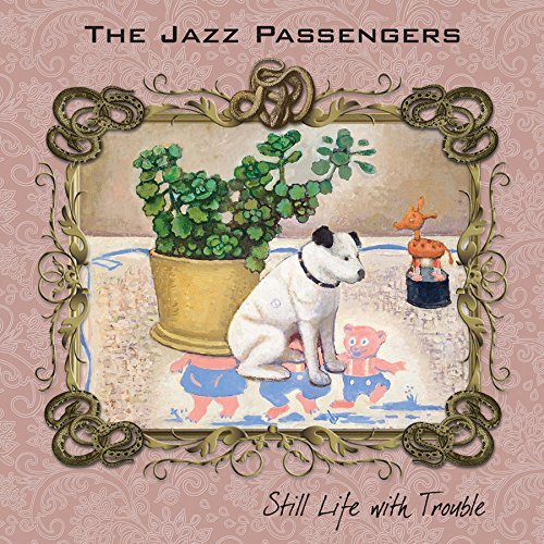 The Jazz Passengers/Still Life With Trouble