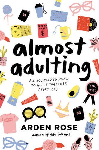 Arden Rose/Almost Adulting@All You Need to Know to Get It Together (Sort Of)