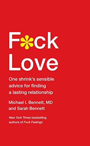 Michael Bennett MD/F*ck Love@One Shrink's Sensible Advice for Finding a Lastin