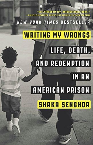Shaka Senghor/Writing My Wrongs@ Life, Death, and Redemption in an American Prison