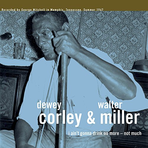 Dewey & Walter Miller Corley I Ain't Gonna Drink No More Not Much 