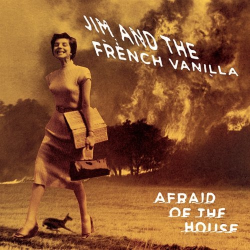 Jim & The French Vanilla/Afraid Of The House
