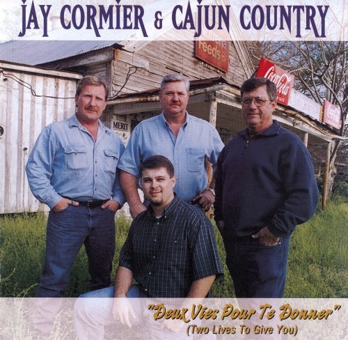 Jay Cormier Cajun Country/Deux Vies Pour Te Donner (Two Lives To Give You)