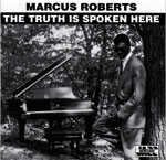 Marcus Roberts/The Truth Is Spoken Here