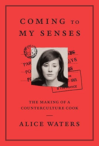 Alice Waters/Coming to My Senses: The Making of a Counterculture Cook