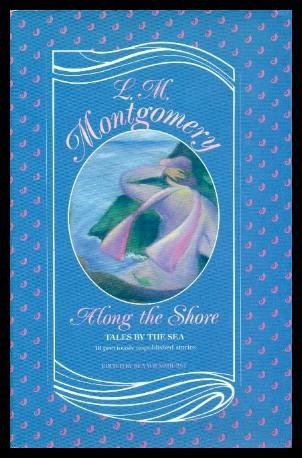 L. M. (lucy Maud) (e Linda Montgomery; Montgomery Along The Shore Tales By The Sea 