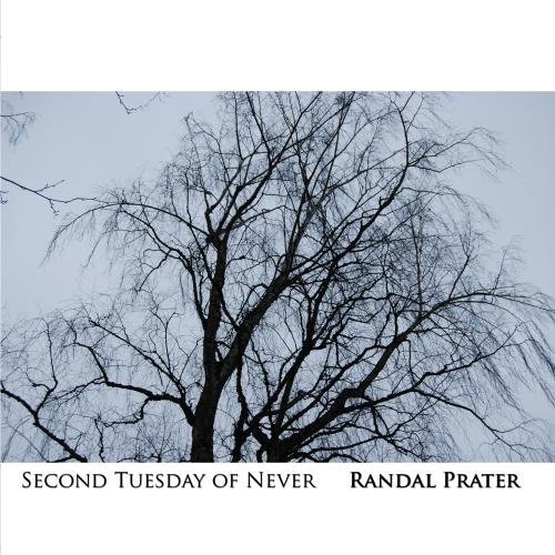 Randal Prater/Second Tuesday Of Never