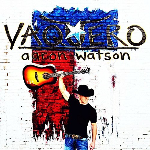Aaron Watson Vaquero 