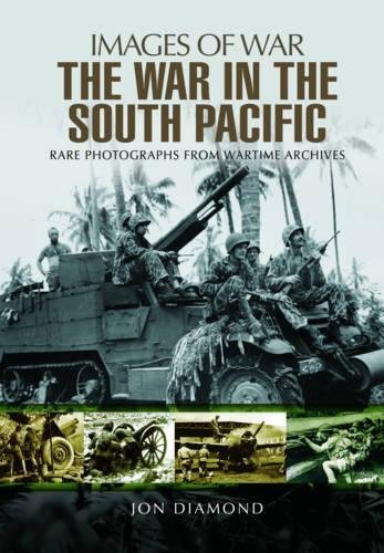Jon Diamond The War In The South Pacific Rare Photographs From Wartime Archives 