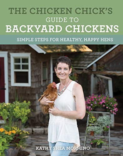 Kathy Shea Mormino The Chicken Chick's Guide To Backyard Chickens Simple Steps For Healthy Happy Hens 