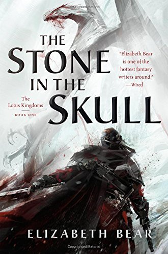Elizabeth Bear/The Stone in the Skull@ The Lotus Kingdoms, Book One