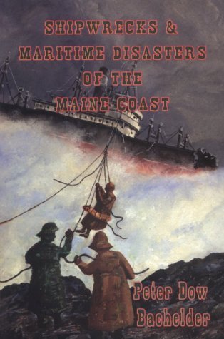 Peter Dow Bachelder Shipwrecks & Maritime Disasters Of The Maine Coast 