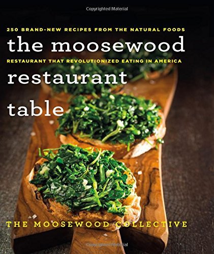 Moosewood Collective The Moosewood Restaurant Table 250 Brand New Recipes From The Natural Foods Rest 