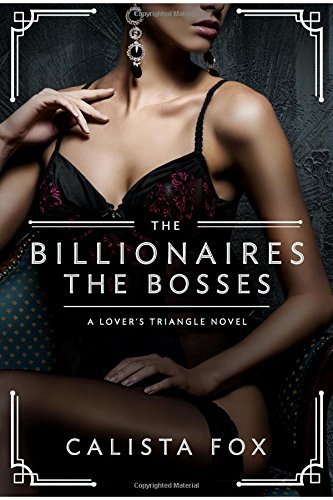 Calista Fox/The Billionaires@ The Bosses: A Lovers' Triangle Novel
