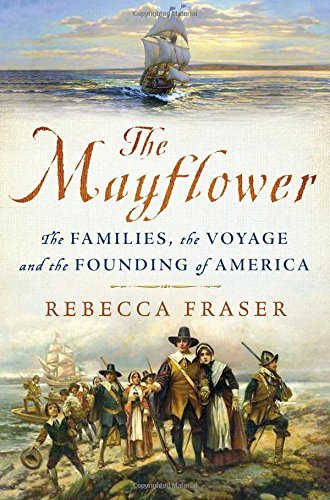 Rebecca Fraser/The Mayflower@ The Families, the Voyage, and the Founding of Ame