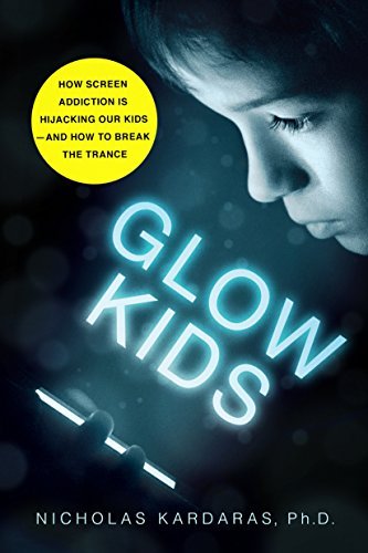 Nicholas Kardaras/Glow Kids@How Screen Addiction Is Hijacking Our Kids-And Ho