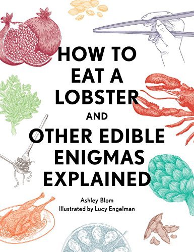 Ashley Blom/How to Eat a Lobster@ And Other Edible Enigmas Explained