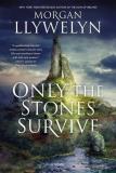 Morgan Llywelyn Only The Stones Survive A Novel Of The Ancient Gods And Goddesses Of Iris 