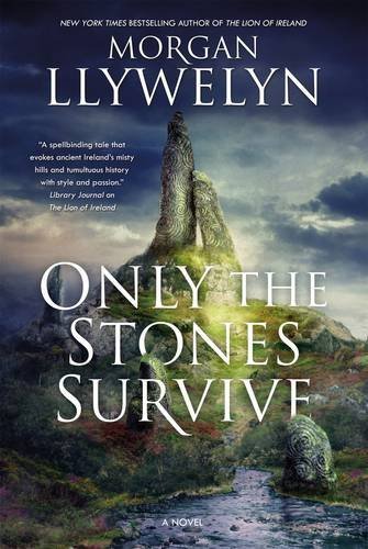 Morgan Llywelyn/Only the Stones Survive@ A Novel of the Ancient Gods and Goddesses of Iris