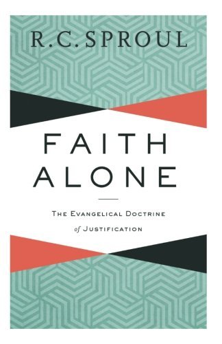 R. C. Sproul/Faith Alone@ The Evangelical Doctrine of Justification@Repackaged