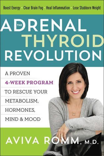 Aviva Romm The Adrenal Thyroid Revolution A Proven 4 Week Program To Rescue Your Metabolism 