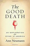 Ann Neumann The Good Death An Exploration Of Dying In America 