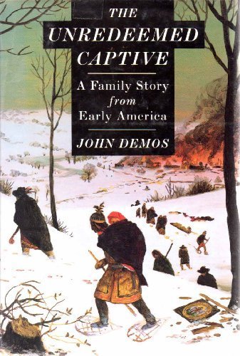 John Demos/The Unredeemed Captive: A Family Story From Early