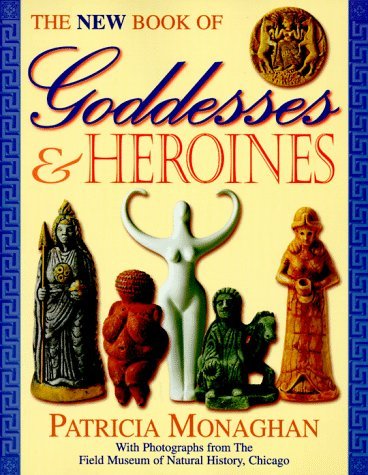Patricia Monaghan The New Book Of Goddesses & Heroines 