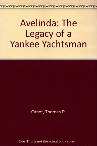 Thomas D. Cabot Avelinda The Legacy Of A Yankee Yachtsman 