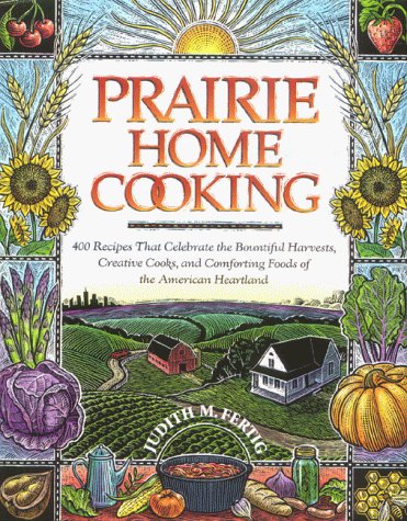 Judith Fertig/Prairie Home Cooking: 400 Recipes That Celebrate T