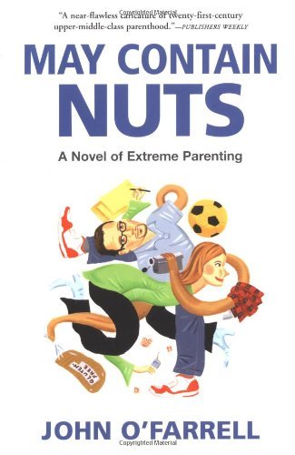 John O'Farrell/May Contain Nuts@ A Novel of Extreme Parenting
