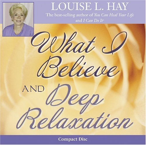 Louise L. Hay What I Believe And Deep Relaxation 