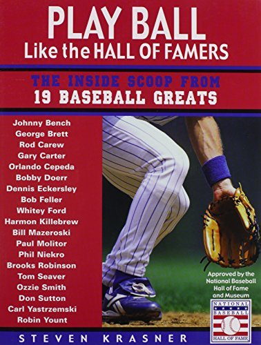 Steven Krasner Play Ball Like The Hall Of Famers Tips For Teens From 19 Baseball Greats 