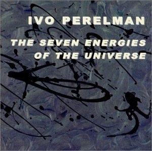 Ivo Perelman Seven Energies Of The Universe 